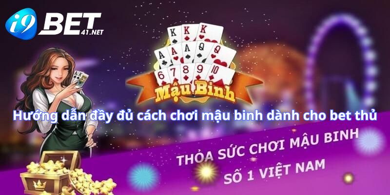 cach-choi-mau-binh-huong-dan-day-du-cach-choi-mau-binh-danh-cho-bet-thu