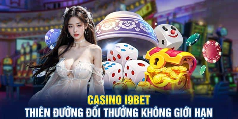 casino-i9bet-khang-dinh-duoc-vi-the-ten-tuoi-tren-thi-truong