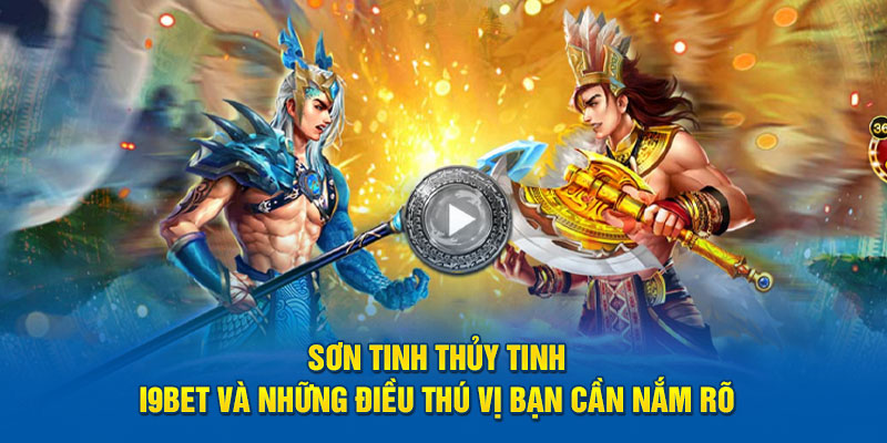 son-tinh-thuy-tinh-i9bet-va-nhung-dieu-thu-vi-ban-can-nam-ro